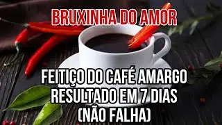 💕FEITIÇO DO CAFÉ AMARGO RESULTADO EM 7 DIAS ( NÃO FALHA)