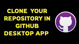 how to clone a repository in GitHub Desktop application | 2025