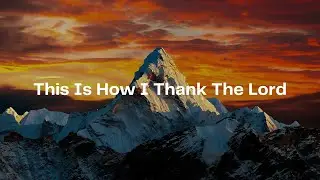 Mosaic MSC - This Is How I Thank The Lord (LYRICS)