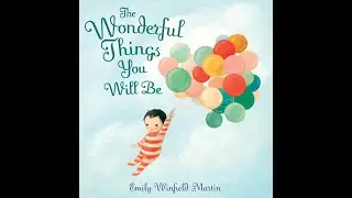 The Wonderful Things You will be by Emily Winfield Martin | Read aloud Stories. Bed time story.