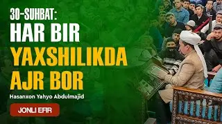 🔴 30. Har bir yaxshilikda ajr bor | 25-hadis | Arba'in suhbatlari