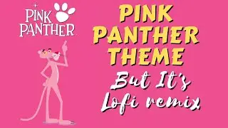 Pink panther theme but it's lofi remix