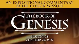 The Book of Genesis - Session 18 of 24 - A Remastered Commentary by Chuck Missler