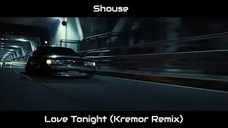 Shouse - Love Tonight (Kremor Remix)