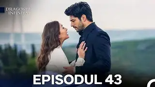 Dragoste Infinita Episodul 43