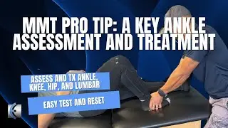 MMT Pro Tip: Lateral Tibial Glide - A Key Ankle Assessment and Treatment for Ankle, Knee, Hip/Lumbar