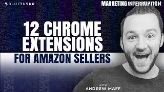 12 Chrome Extensions for Amazon Sellers | Ep. #47