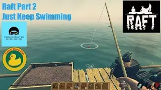 Raft Part 2 Just keep swimming
