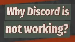 Why Discord is not working?