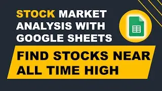 How to Analyze stocks that are near All Time High Price automatically - NSE | Google Sheets