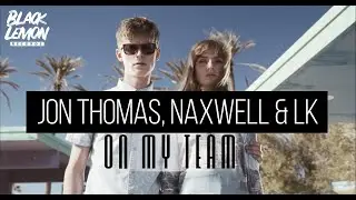 Jon Thomas, NaXwell & LK - On My Team (Official Video Edit)