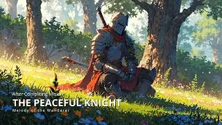 The Knight Who Chose Peace ⚔️ | Relaxing Fantasy Music