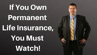 If You Own Permanent Life Insurance, You Must Watch!