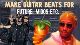 How To Make Fire GUITAR BEATS For FUTURE, MIGOS Etc. | FL Studio Tutorial