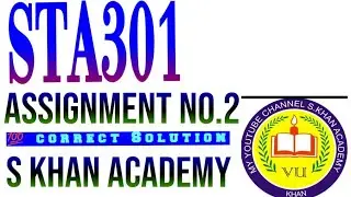 STA301 ASSIGNMENT NO.2(2021) 💯% CORRECT SOLUTION.|PROBABILITY|MEAN|STANDARD ERROR||S KHAN ACADEMY||