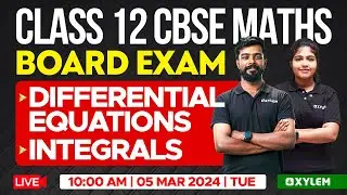 Class 12 CBSE Maths Board Exam - Differential Equations | Integrals | Xylem CBSE 11 & 12