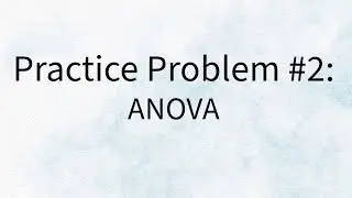 Practice Problem 2 - ANOVA