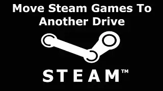 How To Move Steam Games To Another Drive