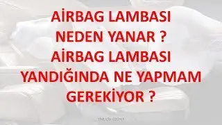 Airbag Lambası Neden Yanar ? Ne Yapmam Gerekiyor ?