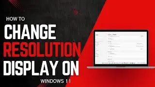How to Change Screen Resolution and Display Size on Windows 11