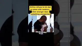 Airline refuses to let dad on plane with newborn , then stranger does something unexpected