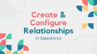 Create and Configure Relationships in Salesforce | Master Detail | Lookup