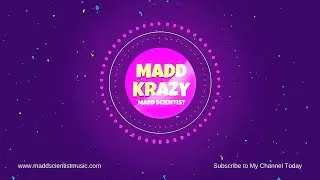 Madd Scientist - Madd Krazy (Official Lyric Video)