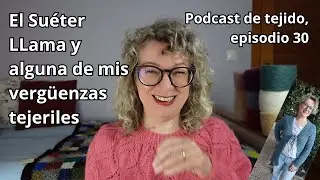 El Suéter Llama y el por qué uso determinadas lanas #PODCASTDETEJIDO