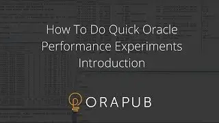 How To Do Quick Oracle Performance Experiments - Introduction