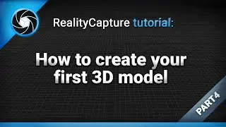 RealityCapture tutorial: How to create your first 3D model | Part 4 (legacy tutorial)