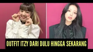 OUTFIT ITZY DARI DULU HINGGA SEKARANG