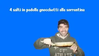 4 salti in padella gnocchetti alla sorrentina