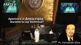 Aparecerá el Anticristo durante la Ley Dominical Mundial - Parte II