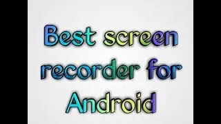 Best Screen recorder for Android (features)