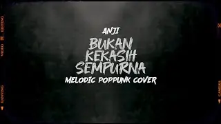 BUKAN KEKASIH SEMPURNA - ANJI (COVER MELODIC PUNK)
