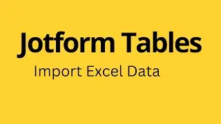 Jotform Tables - How to Import EXCEL Data in Jotform Tables