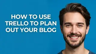 How to Use Trello to Plan Out Your Blog - UPDATED!
