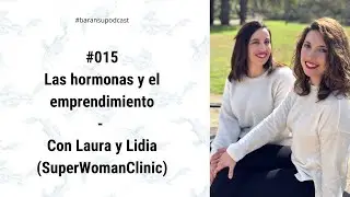 baransupodcast #015 : Las hormonas y el emprendimiento, con SuperWomanClinic