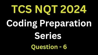 Question - 6 TCS NQT 2024 Coding Preparation Series | tcs nqt coding questions with answers