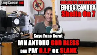 EXCLUSIVE INTERVIEW  EROSS CANDRA S07 : SAYA FANS BERAT IAN ANTONO GOD BLESS dan PAY BIP ex SLANK
