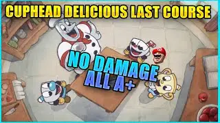 Cuphead The Delicious Last Course All Bosses No Damage All A+
