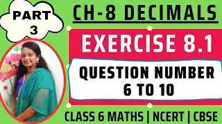 Exercise 8.1 Question Number 6 to 10 | Decimals - Chapter 8 | Class 6 NCERT Maths | Part 3
