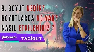 9. BOYUT NEDİR? BOYUTLARDA NE VAR? NASIL ETKİLENİRİZ?