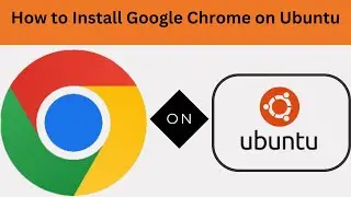 How to Install Google Chrome on Ubuntu | Download and Install Chrome via .deb File