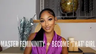 How To: Master Femininity + Become THAT Girl *actually improve your life*