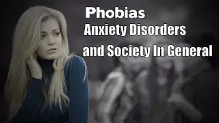 Phobias - Anxiety Disorders and Society In General