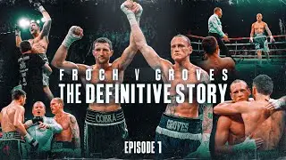 Episode 1 - Froch vs Groves: The Definitive Story