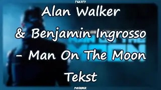 Alan Walker x Benjamin Ingrosso - Man On The Moon (Tekst)