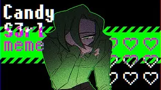 [ candy s3rl meme ]OC