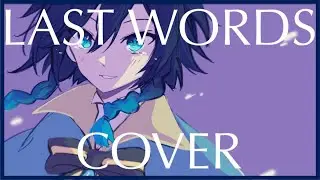 Last Words/ Circus-P (Genshin Impact Fan Song) Cover